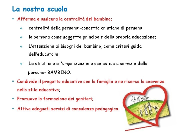 La nostra scuola Afferma e assicura la centralità del bambino; v centralità della persona: