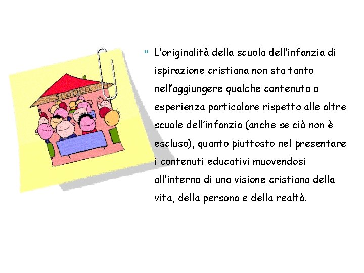  L’originalità della scuola dell’infanzia di ispirazione cristiana non sta tanto nell’aggiungere qualche contenuto