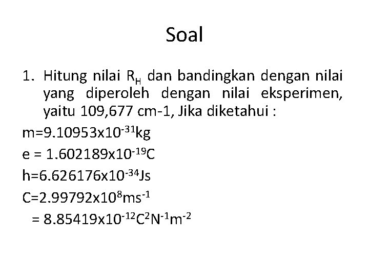 Soal 1. Hitung nilai RH dan bandingkan dengan nilai yang diperoleh dengan nilai eksperimen,