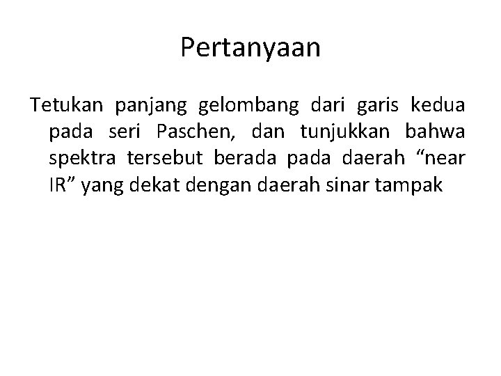 Pertanyaan Tetukan panjang gelombang dari garis kedua pada seri Paschen, dan tunjukkan bahwa spektra