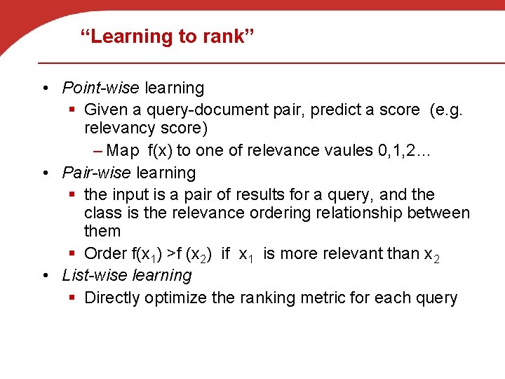 “Learning to rank” • Point-wise learning § Given a query-document pair, predict a score