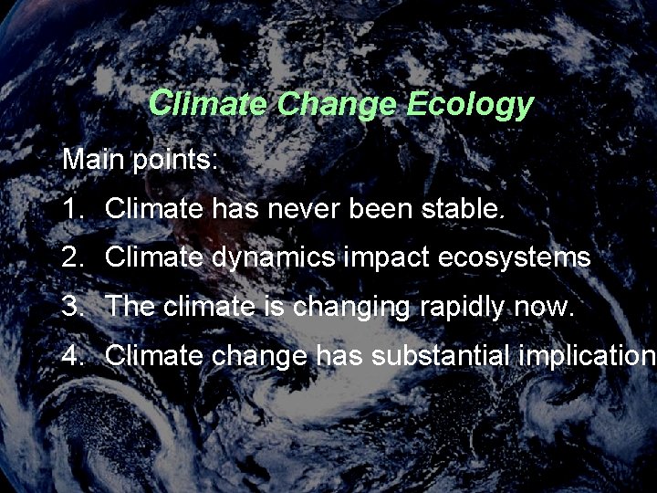 Climate Change Ecology Main points: 1. Climate has never been stable. 2. Climate dynamics