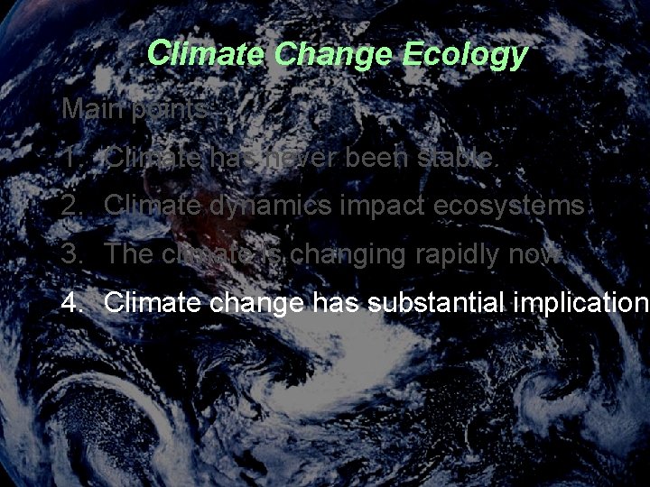 Climate Change Ecology Main points: 1. Climate has never been stable. 2. Climate dynamics