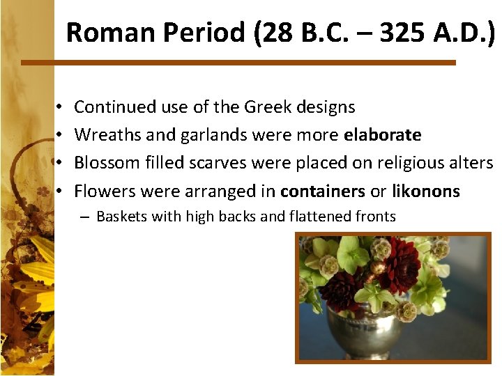 Roman Period (28 B. C. – 325 A. D. ) • • Continued use