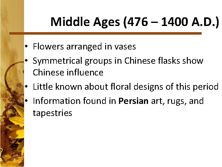 Middle Ages (476 – 1400 A. D. ) • Flowers arranged in vases •
