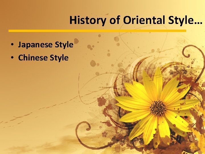 History of Oriental Style… • Japanese Style • Chinese Style 