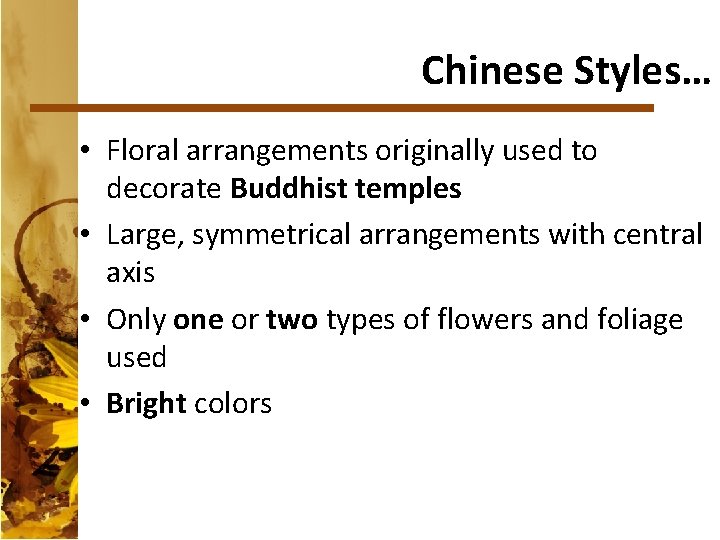 Chinese Styles… • Floral arrangements originally used to decorate Buddhist temples • Large, symmetrical