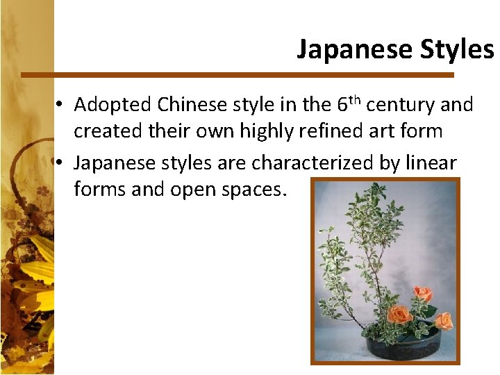 Japanese Styles • Adopted Chinese style in the 6 th century and created their