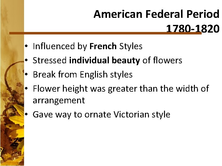 American Federal Period 1780 -1820 Influenced by French Styles Stressed individual beauty of flowers