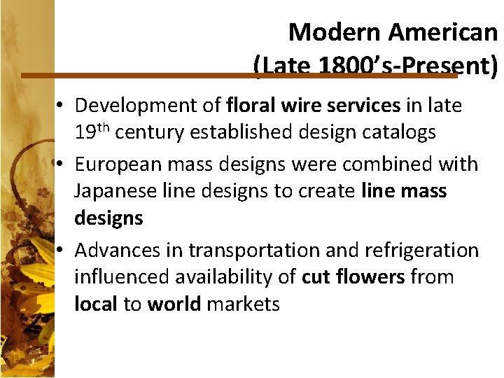 Modern American (Late 1800’s-Present) • Development of floral wire services in late 19 th