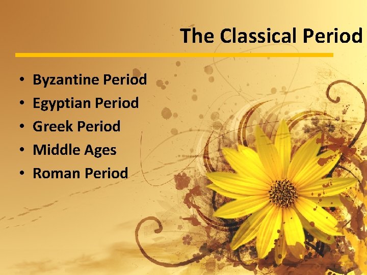 The Classical Period • • • Byzantine Period Egyptian Period Greek Period Middle Ages