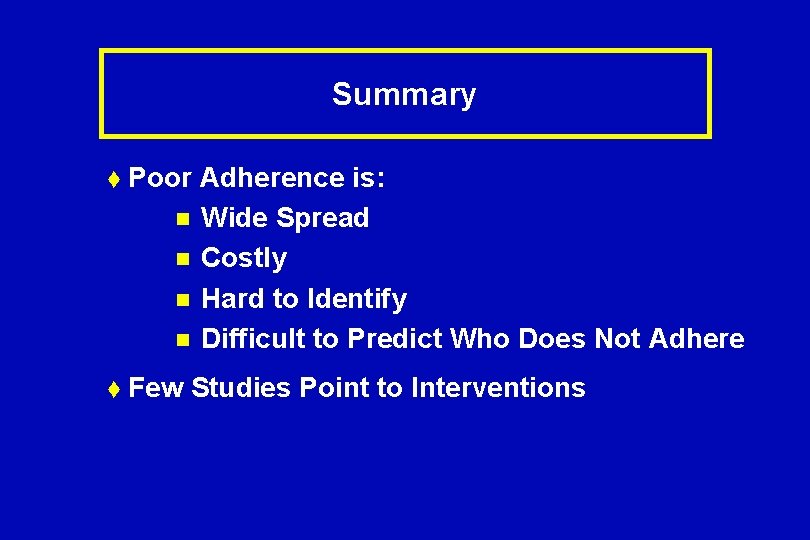 Summary t Poor n n t Few Adherence is: Wide Spread Costly Hard to