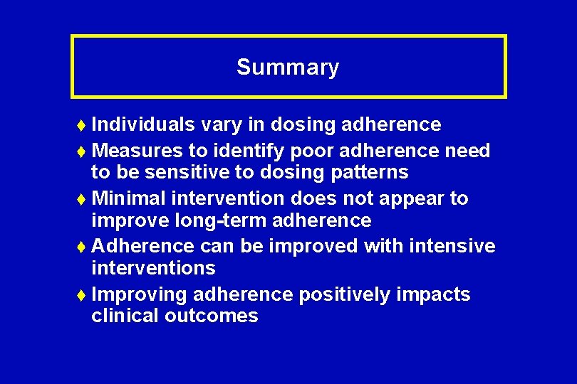 Summary t Individuals vary in dosing adherence t Measures to identify poor adherence need