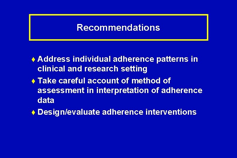Recommendations t Address individual adherence patterns in clinical and research setting t Take careful