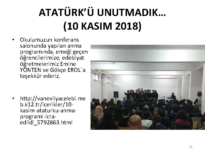 ATATÜRK’Ü UNUTMADIK… (10 KASIM 2018) • Okulumuzun konferans salonunda yapılan anma programında, emeği geçen