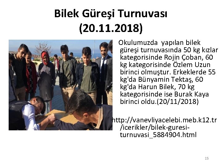 Bilek Güreşi Turnuvası (20. 11. 2018) Okulumuzda yapılan bilek güreşi turnuvasında 50 kg kızlar