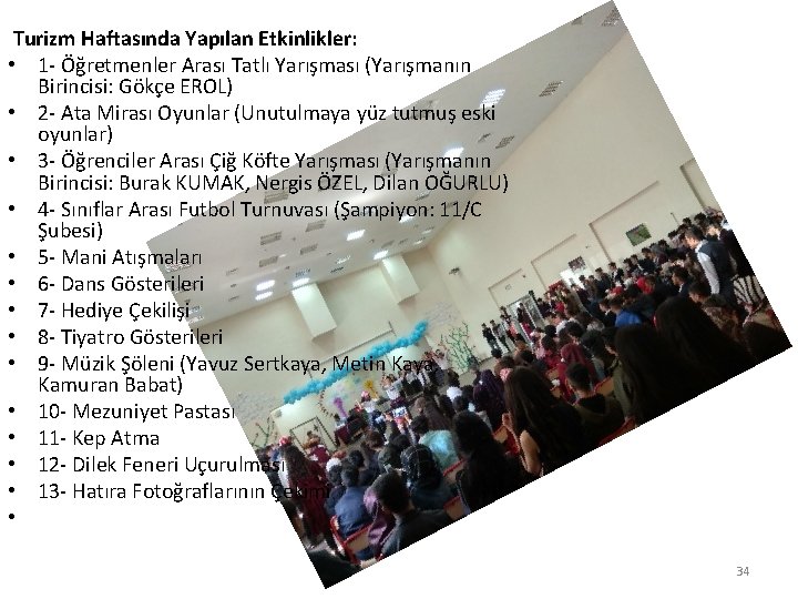 Turizm Haftasında Yapılan Etkinlikler: • 1 - Öğretmenler Arası Tatlı Yarışması (Yarışmanın Birincisi: Gökçe
