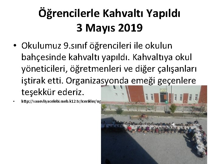 Öğrencilerle Kahvaltı Yapıldı 3 Mayıs 2019 • Okulumuz 9. sınıf öğrencileri ile okulun bahçesinde