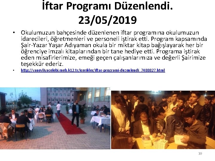 İftar Programı Düzenlendi. 23/05/2019 • Okulumuzun bahçesinde düzenlenen iftar programına okulumuzun idarecileri, öğretmenleri ve