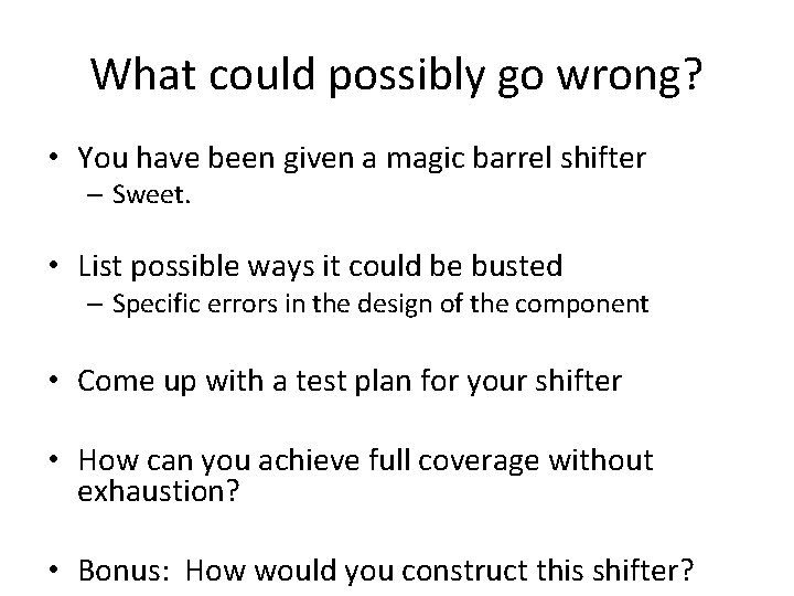 What could possibly go wrong? • You have been given a magic barrel shifter