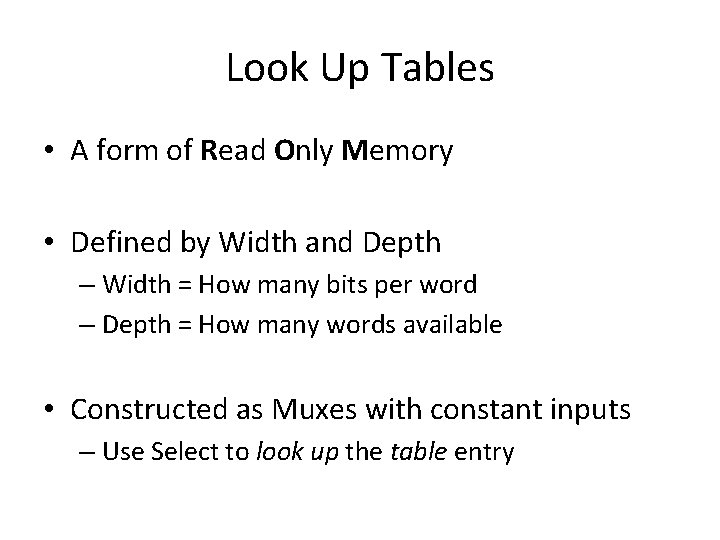 Look Up Tables • A form of Read Only Memory • Defined by Width