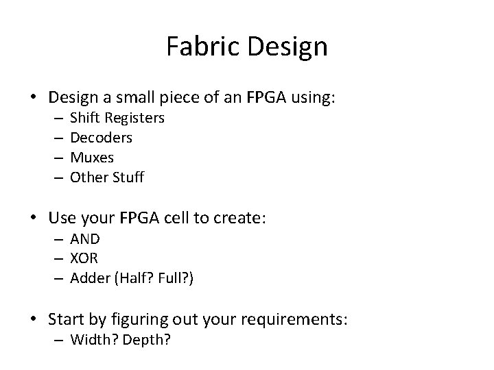 Fabric Design • Design a small piece of an FPGA using: – – Shift