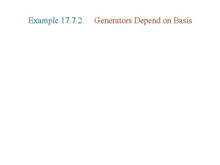 Example 17. 7. 2. Generators Depend on Basis Example 17. 7. 2. Generators Depend on Basis