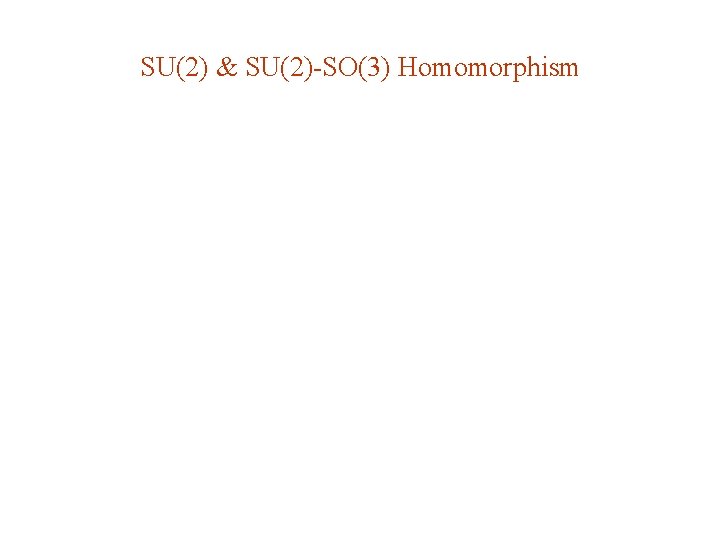 SU(2) & SU(2)-SO(3) Homomorphism SU(2) & SU(2)-SO(3) Homomorphism