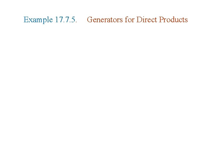 Example 17. 7. 5. Generators for Direct Products Example 17. 7. 5. Generators for Direct Products