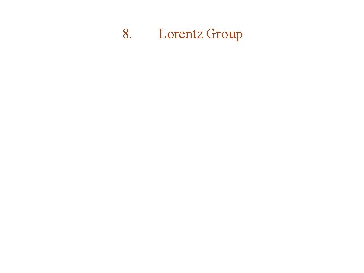 8. Lorentz Group 8. Lorentz Group