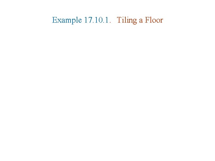 Example 17. 10. 1. Tiling a Floor Example 17. 10. 1. Tiling a Floor