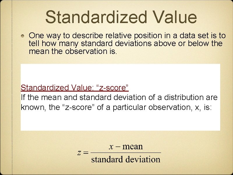 Standardized Value One way to describe relative position in a data set is to