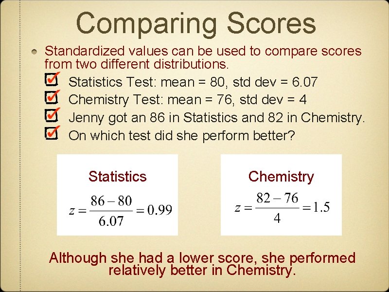 Comparing Scores Standardized values can be used to compare scores from two different distributions.