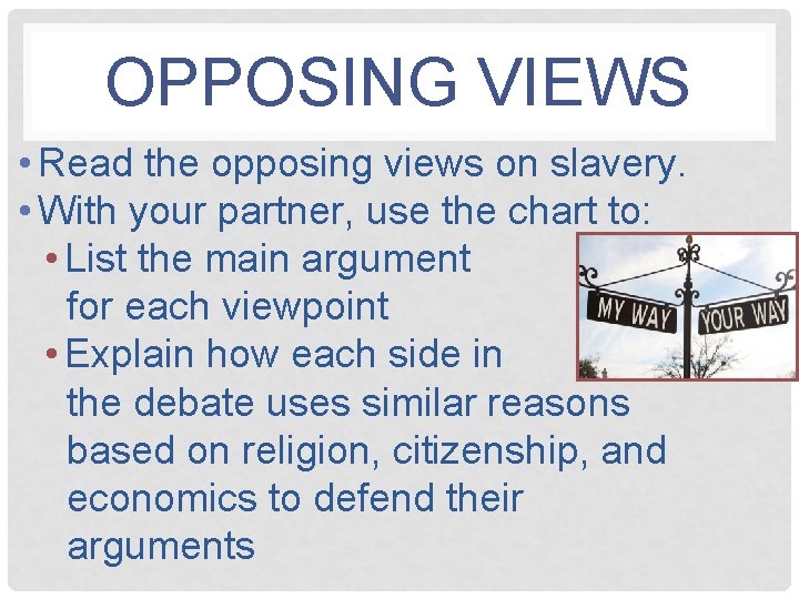 OPPOSING VIEWS • Read the opposing views on slavery. • With your partner, use