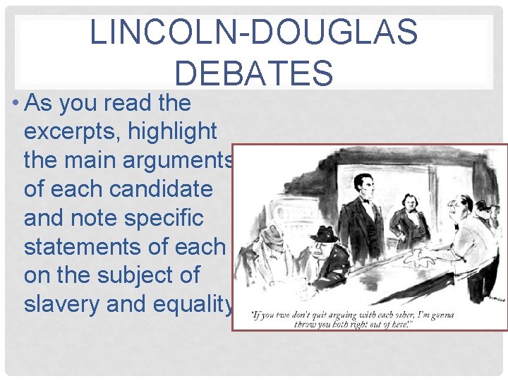 LINCOLN-DOUGLAS DEBATES • As you read the excerpts, highlight the main arguments of each