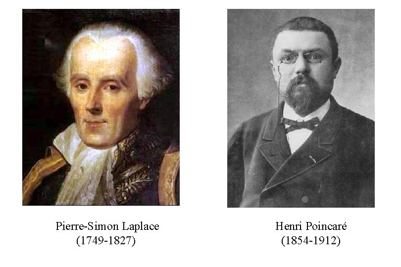 Pierre-Simon Laplace (1749 -1827) Henri Poincaré (1854 -1912) 