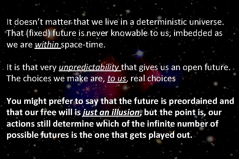 It doesn’t matter that we live in a deterministic universe. That (fixed) future is