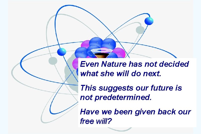 Even Nature has not decided what she will do next. This suggests our future