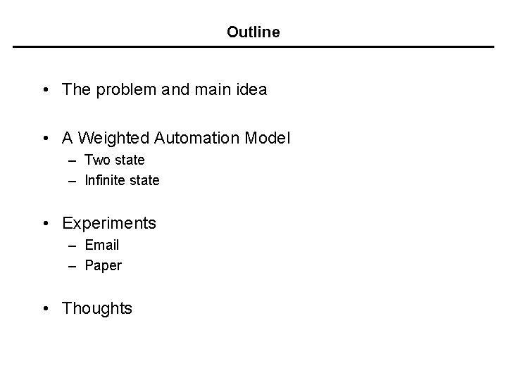 Outline • The problem and main idea • A Weighted Automation Model – Two