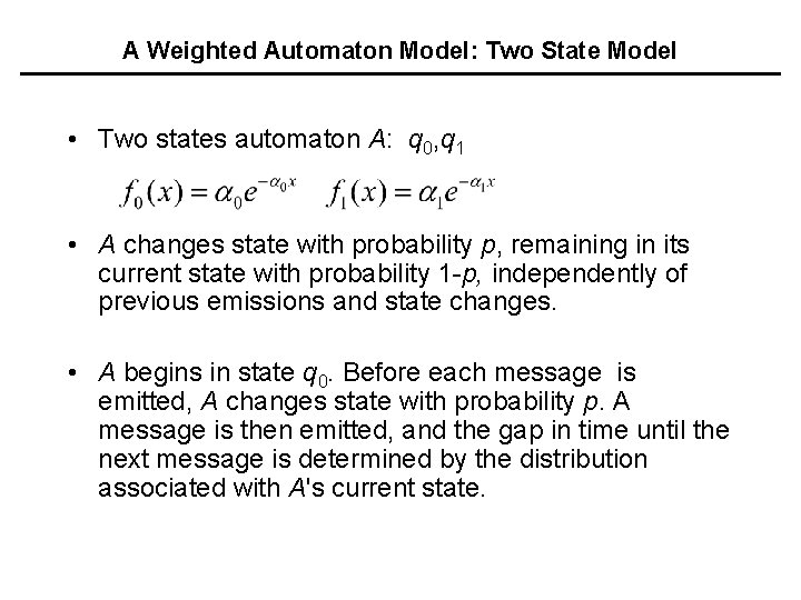 A Weighted Automaton Model: Two State Model • Two states automaton A: q 0,