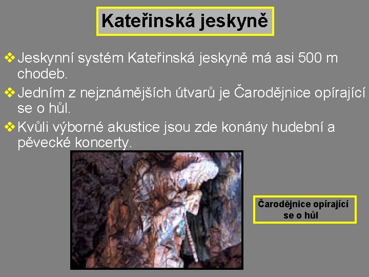 Kateřinská jeskyně v Jeskynní systém Kateřinská jeskyně má asi 500 m chodeb. v Jedním