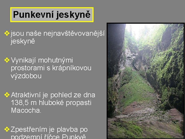 Punkevní jeskyně v jsou naše nejnavštěvovanější jeskyně v Vynikají mohutnými prostorami s krápníkovou výzdobou