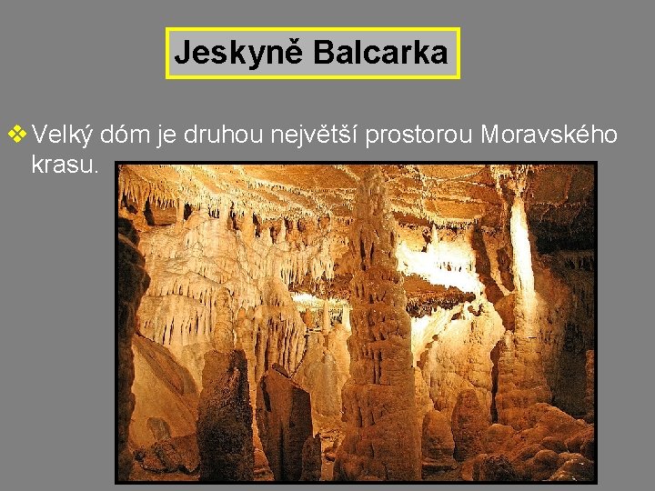 Jeskyně Balcarka v Velký dóm je druhou největší prostorou Moravského krasu. 