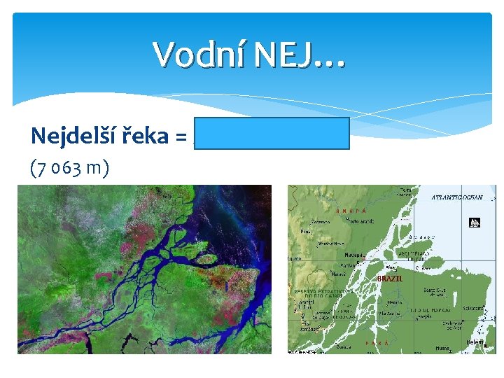 Vodní NEJ… Nejdelší řeka = AMAZONKA (7 063 m) 