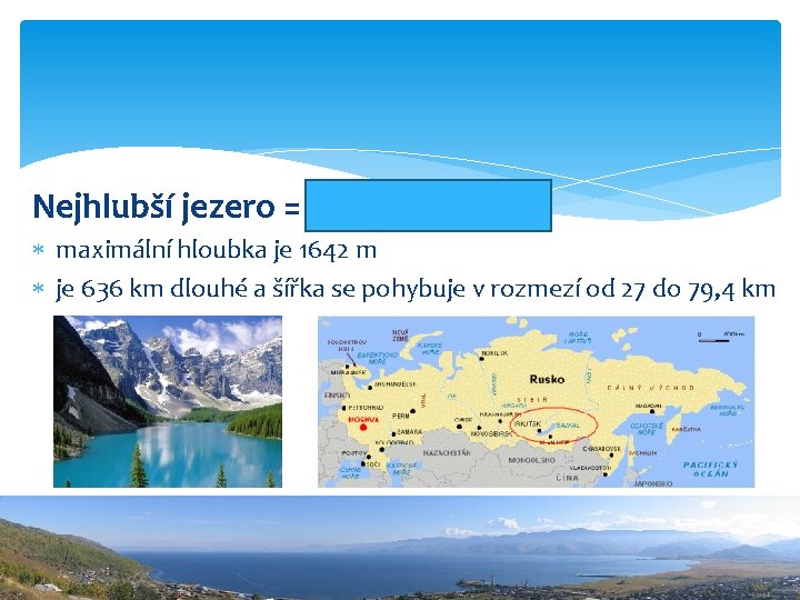 Nejhlubší jezero = Bajkal maximální hloubka je 1642 m je 636 km dlouhé a