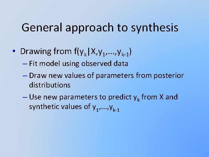 General approach to synthesis • Drawing from f(yk|X, y 1, . . . ,