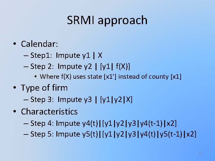 SRMI approach • Calendar: – Step 1: Impute y 1 | X – Step