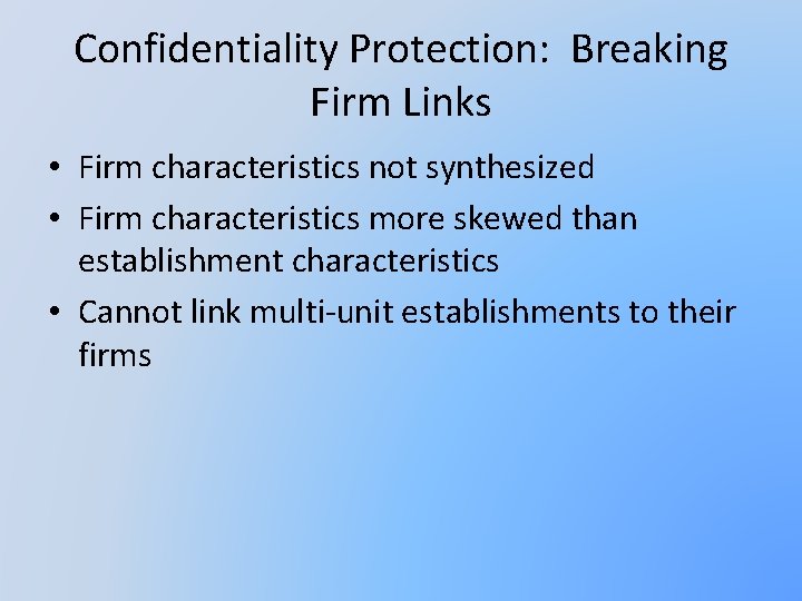 Confidentiality Protection: Breaking Firm Links • Firm characteristics not synthesized • Firm characteristics more