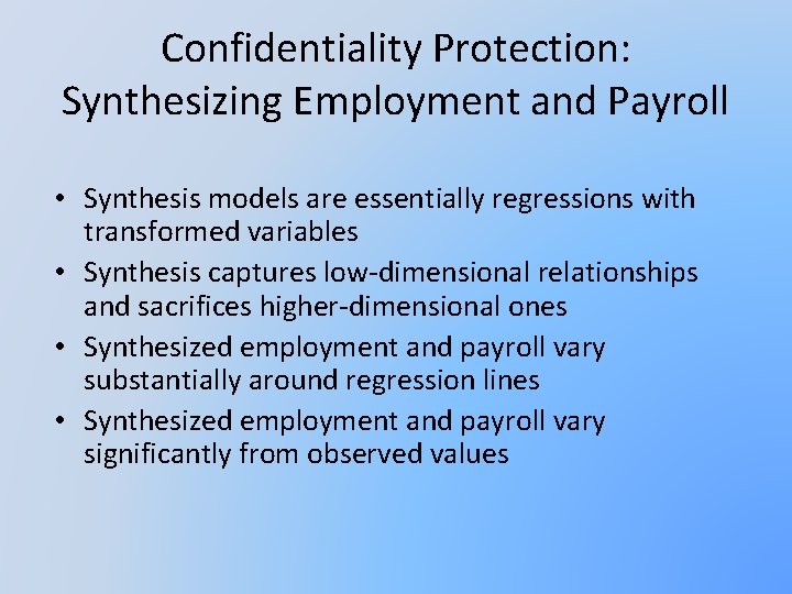 Confidentiality Protection: Synthesizing Employment and Payroll • Synthesis models are essentially regressions with transformed