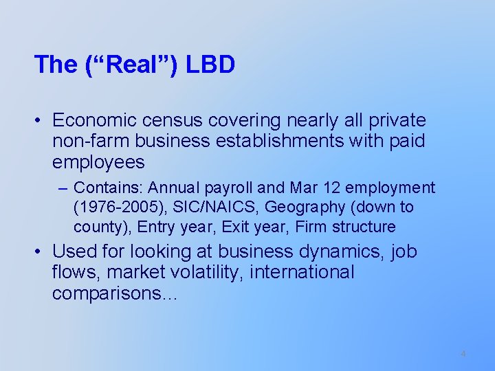 The (“Real”) LBD • Economic census covering nearly all private non-farm business establishments with